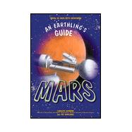 An Earthling's Guide to Mars: Plan Tomorrow's Mars Vacation Today