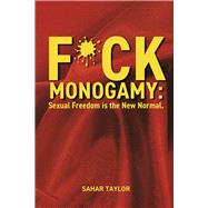 F*CK Monogamy Sexual Freedom is the New Normal.