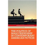 The politics of male friendship in contemporary American fiction