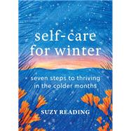 Self-Care for Winter Seven steps to thriving in the colder months