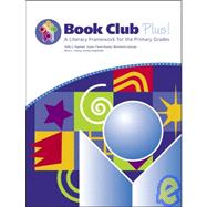Book Club Plus! a Literacy Framework for the Primary Grades: Book Club Plus! a Literacy Framework for the Primary Grades