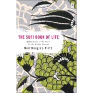 The Sufi Book of Life 99 Pathways of the Heart for the Modern Dervish