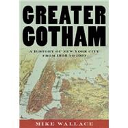 Greater Gotham A History of New York City from 1898 to 1919,9780195116359