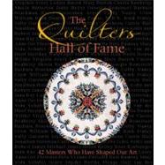 The Quilters Hall of Fame: 42 Masters Who Have Shaped Our Art,9780760336359