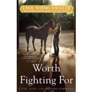 Worth Fighting For : Love, Loss, and Moving Forward