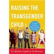 Raising the Transgender Child A Complete Guide for Parents, Families, and Caregivers