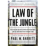 Law of the Jungle The $19 Billion Legal Battle Over Oil in the Rain Forest and the Lawyer Who'd Stop at Nothing to Win