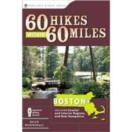 60 Hikes Within 60 Miles: Boston Including Coastal and Interior Regions, New Hampshire, and Rhode Island