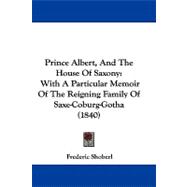 Prince Albert, and the House of Saxony : With A Particular Memoir of the Reigning Family of Saxe-Coburg-Gotha (1840)