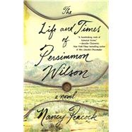 The Life and Times of Persimmon Wilson A Novel