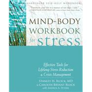 Mind-Body Workbook for Stress : Effective Tools for Lifelong Stress Reduction and Crisis Management