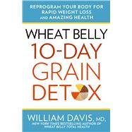 Wheat Belly 10-Day Grain Detox Reprogram Your Body for Rapid Weight Loss and Amazing Health