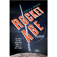 Rocket Age The Race to the Moon and What It Took to Get There,9781633886360
