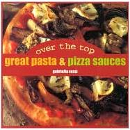 Over the Top : Great Pasta and Pizza Sauces