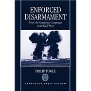Enforced Disarmament From the Napoleonic Campaigns to the Gulf War