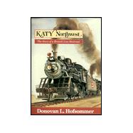 Katy Northwest : The Story of a Branch Line Railroad