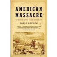 American Massacre The Tragedy at Mountain Meadows, September 1857
