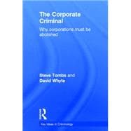 The Corporate Criminal: Why Corporations Must Be Abolished