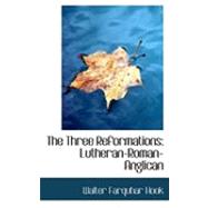 The Three Reformations: Lutheran-roman-anglican