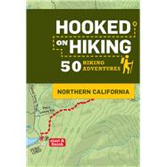 Hooked on Hiking: Northern California 50 Hiking Adventures