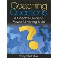 Coaching Questions : A Coach's Guide to Powerful Asking Skills