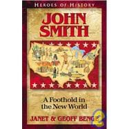 Heroes of History - John Smith : A Foothold in the New World