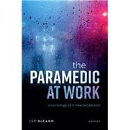 The Paramedic at Work A Sociology of a New Profession