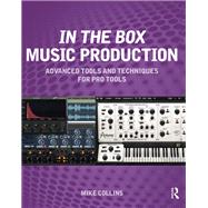 In the Box Music Production: Advanced Tools and Techniques for Pro Tools