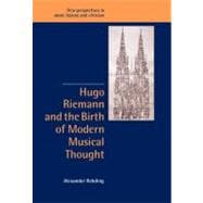 Hugo Riemann and the Birth of Modern Musical Thought,9780521096362