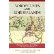 Borderlines and Borderlands Political Oddities at the Edge of the Nation-State
