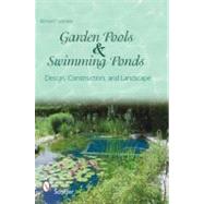 Garden Pools and Swimming Ponds : Design, Construction, and Landscape