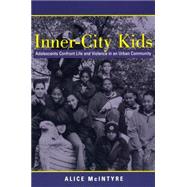 Inner City Kids : Adolescents Confront Life and Violence in an Urban Community