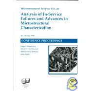 Analysis of In-Service Failures and Advances in Microstructrual Characterization : Proceedings of the 31st Annual International Metallographic Society (IMS) Convention, Held 26-29 July 1998 in Ottawa, Ontario, Canada,9780871706362