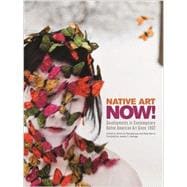 Native Art Now!: Developments in Contemporary Native American Art Since 1992