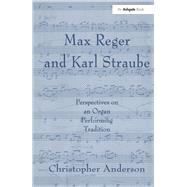 Max Reger and Karl Straube: Perspectives on an Organ Performing Tradition