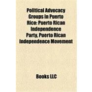 Political Advocacy Groups in Puerto Rico : Puerto Rican Independence Party, Puerto Rican Independence Movement