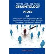 How to Land a Top-paying Gerontology Aides Job: Your Complete Guide to Opportunities, Resumes and Cover Letters, Interviews, Salaries, Promotions, What to Expect from Recruiters and More