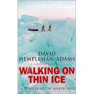 Walking on Thin Ice : In Pursuit of the North Pole