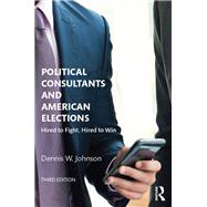 Political Consultants and American Elections: Hired to Fight, Hired to Win,9781138786363