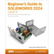 Beginner's Guide to SOLIDWORKS 2024 - Level II: Sheet Metal, Top Down Design, Weldments, Surfacing and Molds