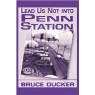 Lead Us Not Into Penn Station