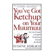 You've Got Ketchup on Your Muumuu An A--to--Z Guide to English Words from Around the World