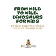From Mild to Wild, Dinosaurs for Kids - Dinosaur Book for 6-Year-Old | Children's Dinosaur Books