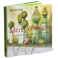 Country Living Merry & Bright 301 Festive Ideas for Celebrating Christmas