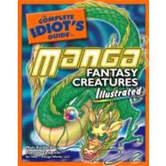 The Complete Idiot's Guide to Manga Fantasy Creatures Illustrated