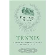 Firsts Lasts and Onlys: Tennis A Truly Wonderful Collection of Tennis Trivia