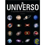 El universo / Universe: Un viaje desde la tierra hasta el limite del cosmos/ A Journey from Earth to the Edge of the Cosmos