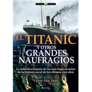 El Titanic y otros grandes naufragios / The Titanic and other great shipwrecks