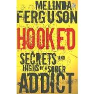 Hooked Secrets and Highs of a Sober Addict