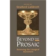 Beyond the Prosaic Renewing the Liturgical Movement